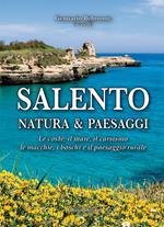 Salento. Natura & paesaggi. Le coste, il mare, il carsismo, le macchie, i boschi e il paesaggio rurale