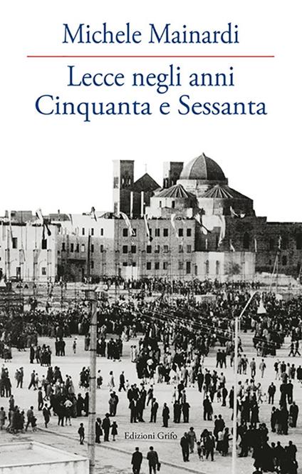 Lecce negli anni Cinquanta e Sessanta - Michele Mainardi - copertina