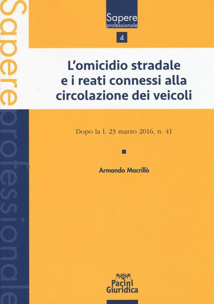 L'omicidio stradale e i reati connessi alla circolazione dei veicoli. Dopo la l. 23 marzo 2016, n. 41 - Armando Macrillò - copertina