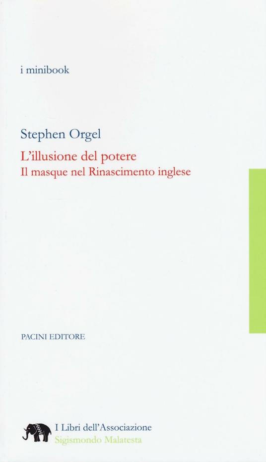 L'illusione del potere. Il masque nel Rinascimento inglese - Stephen Orgel - copertina