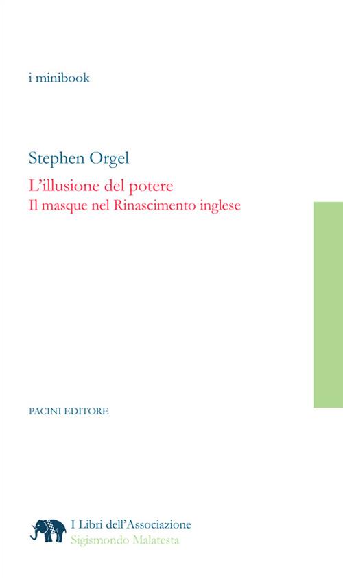 L' illusione del potere. Il masque nel Rinascimento inglese - Stephen Orgel,Loretta Innocenti - ebook
