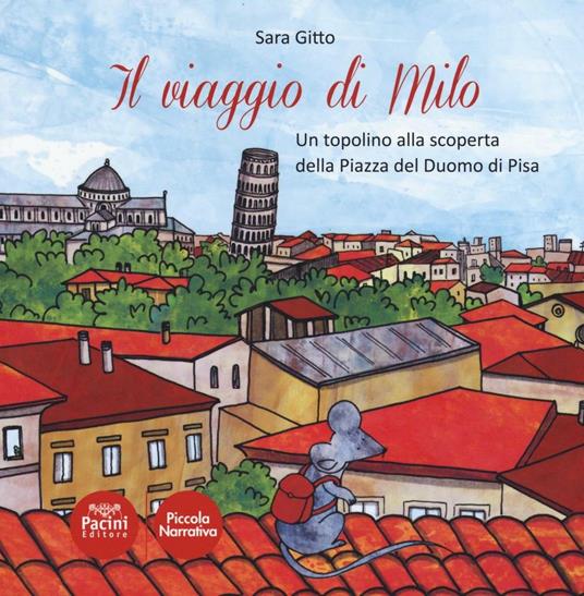 Il viaggio di Milo. Un topolino alla scoperta della piazza del Duomo di Pisa - Sara Gitto - copertina