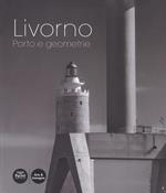 Livorno. Porto e geometrie. Ediz. illustrata