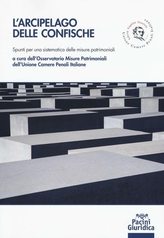 L'arcipelago delle confische. Spunti per una sistematica delle misure patrimoniali - copertina