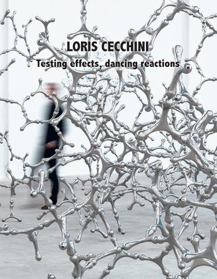 Loris Cecchini. Testing effects, dancing reactions. Ediz. illustrata - Biancalucia Maglione - copertina