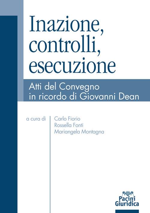 Inazione, controlli, esecuzione. Atti del Convegno in ricordo di Giovanni Dean - copertina