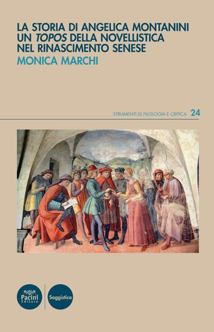 La storia di Angelica Montanini. Un «topos» della novellistica nel Rinascimento senese - Monica Marchi - copertina