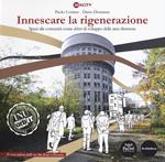 Innescare la rigenerazione. Spazi alle comunità come «driver» di sviluppo delle aree dismesse. Il caso pilota dell'ex Alc. Este a Ferrara. Ediz. a colori