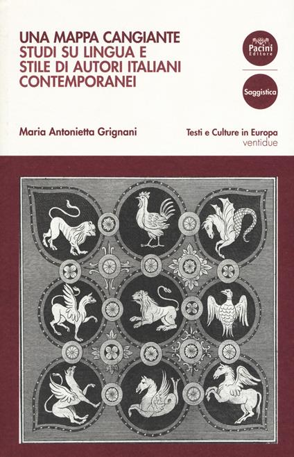 Una mappa cangiante. Studi su lingua e stile di autori italiani contemporanei  - Maria Antonietta Grignani - copertina