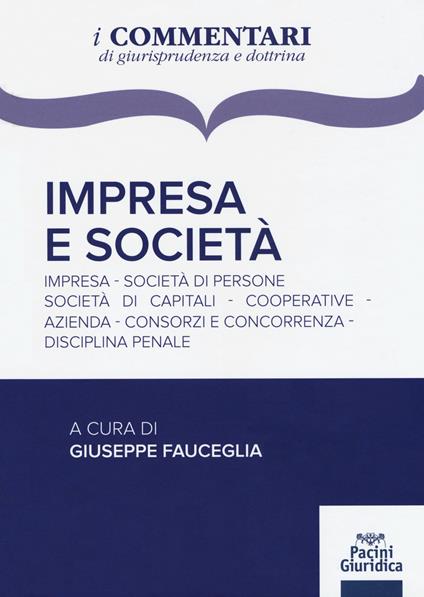 Impresa e società. Impresa, società di persone, società di capitali, cooperative, azienda, consorzi e concorrenza, disciplina penale - copertina