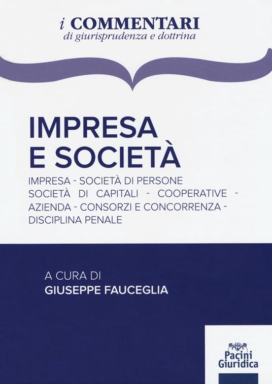 Impresa e società. Impresa, società di persone, società di capitali, cooperative, azienda, consorzi e concorrenza, disciplina penale - copertina