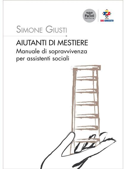 Aiutanti di mestiere. Manuale di sopravvivenza per assistenti sociali - Simone Giusti - ebook