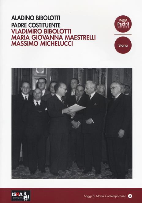 Aladino Bibolotti. Padre costituente - Vladimiro Bibolotti,Maria Giovanna Maestrelli,Massimo Michelucci - copertina