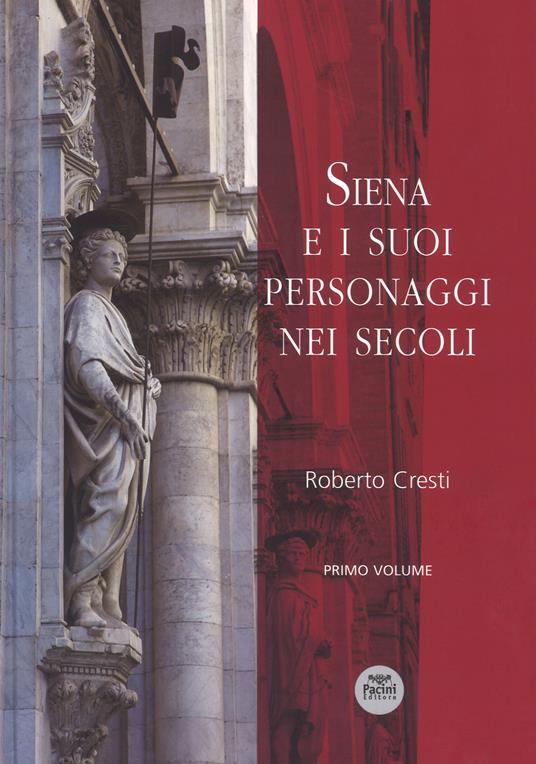 Siena e i suoi personaggi nei secoli. Ediz. illustrata. Vol. 1 - Roberto Cresti - copertina