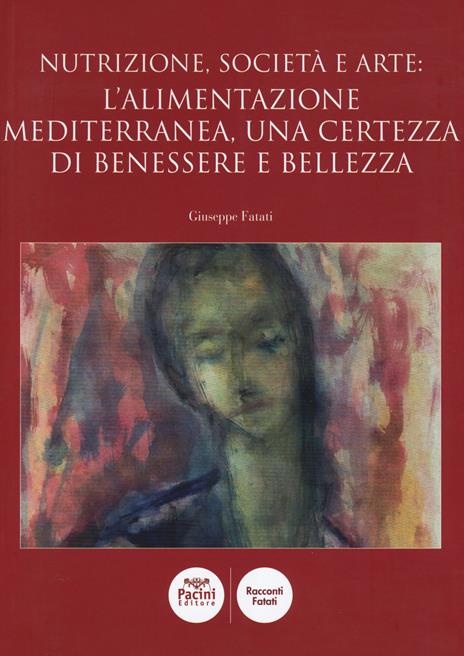 Nutrizione, società e arte: l'alimentazione mediterranea, una certezza di benessere e bellezza - Giuseppe Fatati - 3