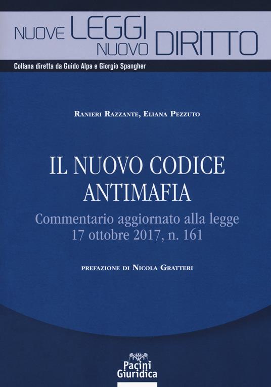 Il nuovo codice antimafia. Commentario aggiornato alla legge 17 ottobre 2017, n. 161 - Ranieri Razzante,Eliana Pezzuto - copertina