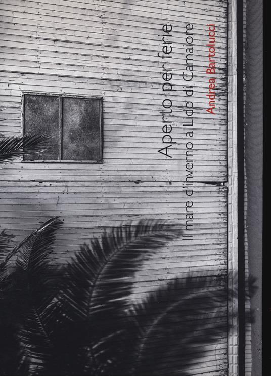 Aperto per ferie. Il mare d'inverno a Lido di Camaiore. Ediz. a colori - Andrea Bartolucci - copertina