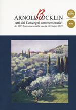 Arnold Böcklin. Atti dei Convegni commemorativi del 190° anniversario della nascita 16 Ottobre 1827