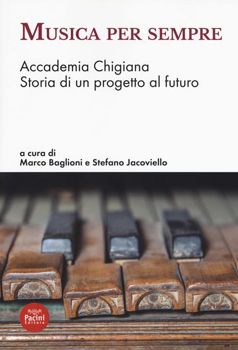 Musica per sempre. Accademia Chigiana. Storia di un progetto al futuro - copertina