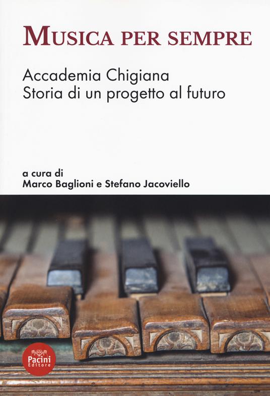 Musica per sempre. Accademia Chigiana. Storia di un progetto al futuro - copertina