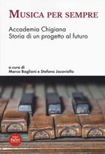 Musica per sempre. Accademia Chigiana. Storia di un progetto al futuro