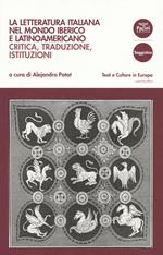 La letteratura italiana nel mondo iberico e latinoamericano. Critica, traduzioni, istituzioni
