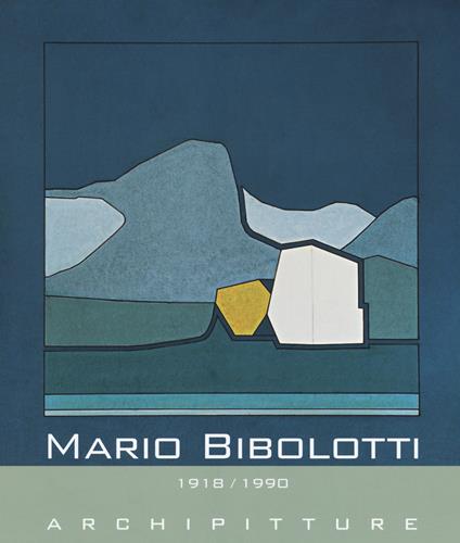 Mario Bibolotti. 1918-1990. Archipitture. Catalogo della mostra (Stazzema, 15 luglio-20 agosto 2018). Ediz. a colori - copertina