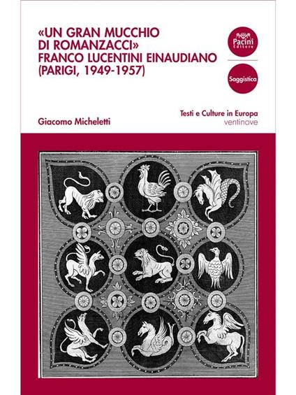 «Un gran mucchio di romanzacci». Franco Lucentini einaudiano (Parigi, 1949-1957) - Giacomo Micheletti - ebook