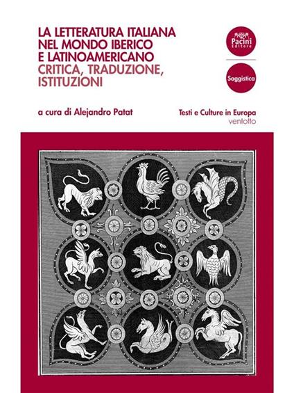 La letteratura italiana nel mondo iberico e latinoamericano. Critica, traduzioni, istituzioni - Alejandro Patat - ebook
