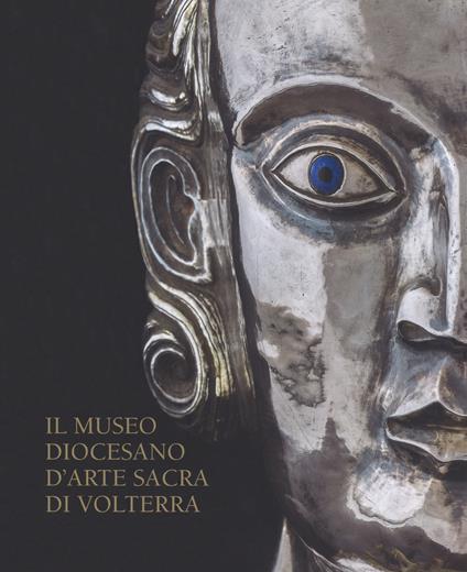 Il Museo Diocesano d'arte sacra di Volterra. Ediz. illustrata - Irene Taddei - copertina