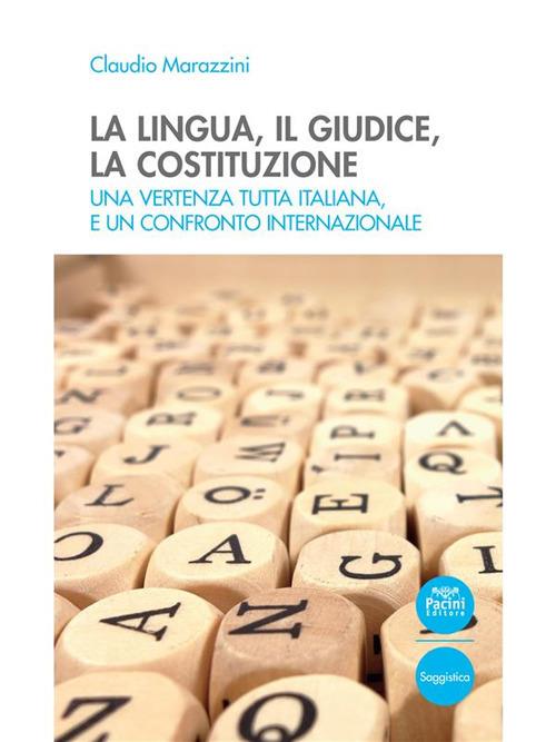 La lingua, il giudice, la costituzione. Una vertenza tutta italiana, e un confronto internazionale - Claudio Marazzini - ebook