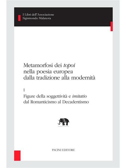 Metamorfosi dei «topoi» nella poesia europea dalla tradizione alla modernità. Vol. 1 - Sergio Zatti - ebook