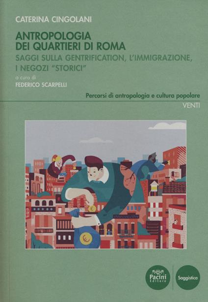 Antropologia dei quartieri di Roma. Saggi sulla gentrification, l'immigrazione, i negozi «storici» - Caterina Cingolani - copertina