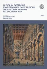 Musica in cattedrale. Fonti storiche e carte musicali: dieci secoli di armonie nel Duomo di Pisa