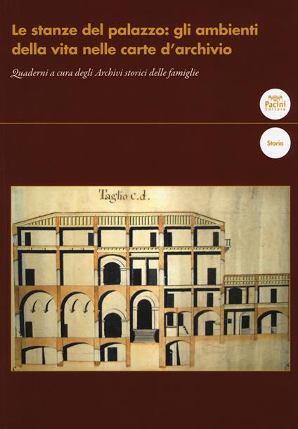 Le stanze del palazzo: gli ambienti della vita nelle carte d'archivio. Quaderni a cura degli Archivi storici delle famiglie - copertina