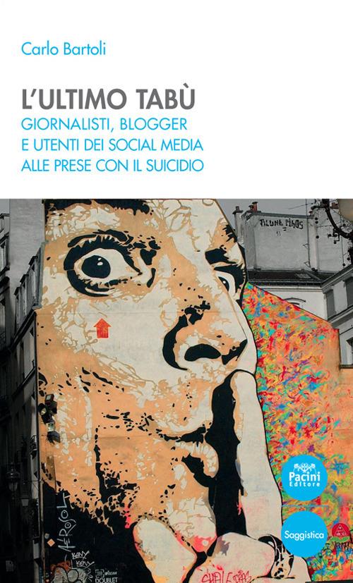 L' ultimo tabù. Giornalisti, blogger e utenti dei social media alle prese con il suicidio - Carlo Bartoli - ebook