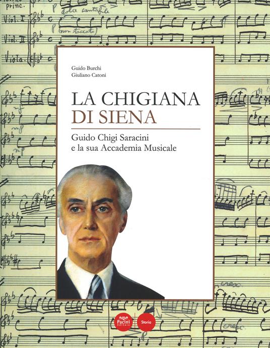 La Chigiana di Siena. Guido Chigi Saracini e la sua accademia musicale - Guido Burchi,Giuliano Catoni - copertina