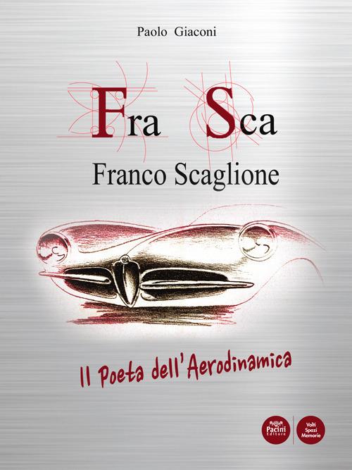 FraSca. Franco Scaglione. Il poeta dell'aerodinamica - Paolo Giaconi - copertina