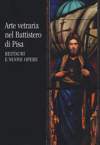 Arte vetraria nel Battistero di Pisa. Restauri e nuove opere - copertina