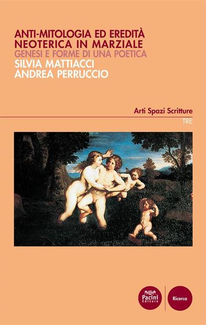 Anti-mitologia ed eredità neoterica in Marziale. Genesi e forme di una poetica - Silvia Mattiacci,Andrea Perruccio - ebook