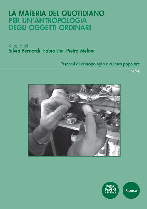 La materia del quotidiano. Oggetti ordinari nell'universo domestico - Silvia Bernardi,Fabio Dei,Pietro Meloni - ebook