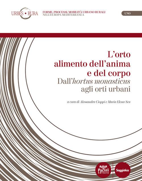 L'orto alimento dell'anima e del corpo. Dall'«hortus monasticus» agli orti urbani - copertina