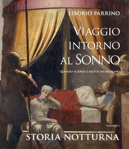 Viaggio intorno al sonno. Quando scienza e arte si incontrano. Vol. 1: Storia notturna. - Liborio Parrino - copertina
