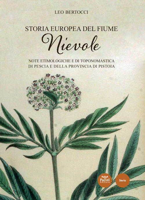 Storia europea del fiume Nievole. Note etimologiche e di toponomastica di Pescia e della provincia di Pistoia - Leo Bertocci - copertina