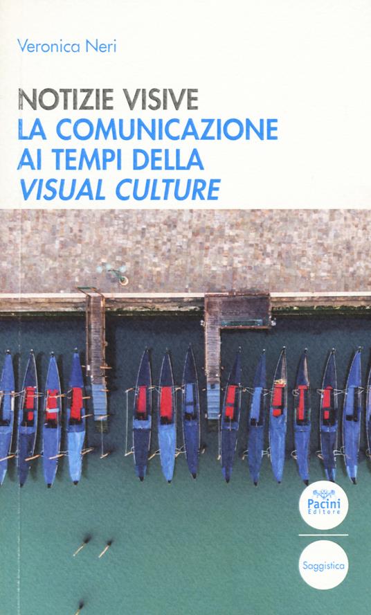 Notizie visive. La comunicazione ai tempi della visual culture - Veronica Neri - copertina