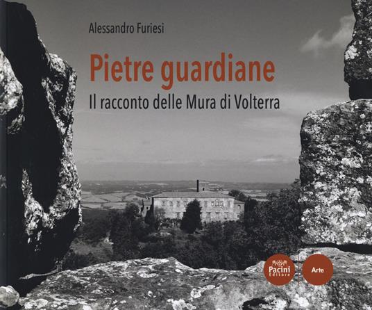 Pietre guardiane. Il racconto delle Mura di Volterra - Alessandro Furiesi - copertina