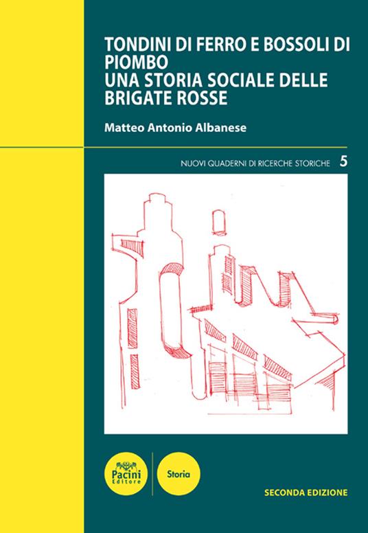 Tondini di ferro e bossoli di piombo. Una storia sociale delle Brigate Rosse - Matteo Antonio Albanese - copertina