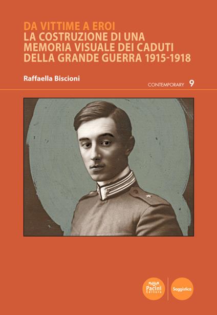 Da vittime a eroi. La costruzione di una memoria visuale dei caduti della Grande Guerra 1915-1918 - Raffaella Biscioni - ebook
