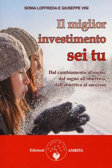 Il miglior investimento sei tu. Dal sogno all'obiettivo, dall'obiettivo al successo