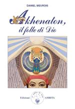 Akhenaton. Il folle di Dio